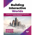 Building Interactive Worlds: Designing immersive experiences for games, XR, and the metaverse (English Edition) - Paperback
