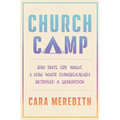 Church Camp: Bad Skits, Cry Night, and How White Evangelicalism Betrayed a Generation - Hardcover