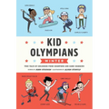 Kid Olympians: Winter: True Tales of Childhood from Champions and Game Changers - Hardcover