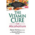 The Vitamin Cure for Alcoholism: Orthomolecular Treatment of Addictions - Paperback