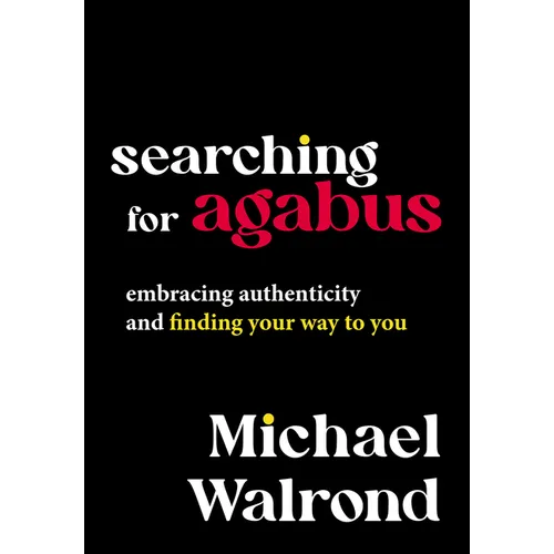 Searching for Agabus: Embracing Authenticity and Finding Your Way to You - Hardcover