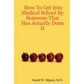 How to Get Into Medical School by Someone That Has Actually Done It - Paperback