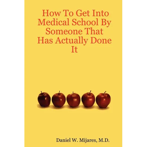 How to Get Into Medical School by Someone That Has Actually Done It - Paperback
