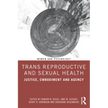 Trans Reproductive and Sexual Health: Justice, Embodiment and Agency - Paperback
