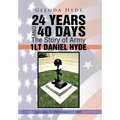 24 Years and 40 Days the Story of Army 1lt Daniel Hyde: January 25, 1985-March 7, 2009 - Hardcover