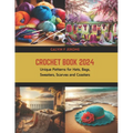 Crochet Book 2024: Unique Patterns for Hats, Bags, Sweaters, Scarves and Coasters - Paperback