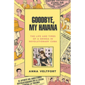 Goodbye, My Havana: The Life and Times of a Gringa in Revolutionary Cuba - Paperback
