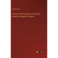 A Guide to the Examinations at the Royal College of Surgeons of England - Hardcover