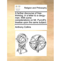 A Farther Discourse of Free-Thinking: In a Letter to a Clergy-Man. with Some Considerations on Mr. Pycroft's Treatise Upon the Same Subject. - Paperback