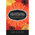 Understanding Abusive Church Leadership: What It Looks Like and How It Debilitates the Life and Spirit of Church Members - Paperback
