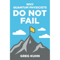 Why Quantum Physicists Do Not Fail: Learn the Secrets of Achieving Almost Anything Your Heart Desires - Paperback
