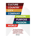 Culture, Country, City, Company, Person, Purpose, Passion, World: The Grand Strategies and Unifying Principles Behind the Groups Which Rise and Thrive - Paperback