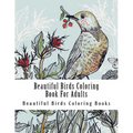 Beautiful Birds Coloring Book For Adults: Large One Sided Stress Relieving, Relaxing Beautiful Birds Coloring Book For Grownups, Women, Men & Youths. - Paperback
