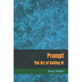 Prompt: The Art of Asking AI - Paperback
