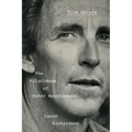 True Nature: The Pilgrimage of Peter Matthiessen - Hardcover