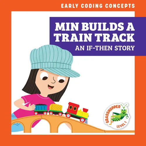 Min Builds a Train Track: An If-Then Story - Library Binding