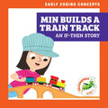 Min Builds a Train Track: An If-Then Story - Library Binding