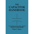 The Capacitor Handbook: A Comprehensive Guide For Correct Component Selection In All Circuit Applications. Know What To Use When And Where. - Paperback