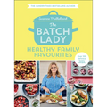 The Batch Lady: Healthy Family Favourites - Hardcover
