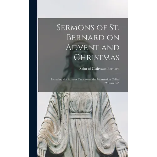 Sermons of St. Bernard on Advent and Christmas: Including the Famous Treatise on the Incarnation Called "Missus est" - Hardcover