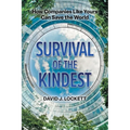 Survival of the Kindest: How Companies Like Yours Can Save the World - Paperback