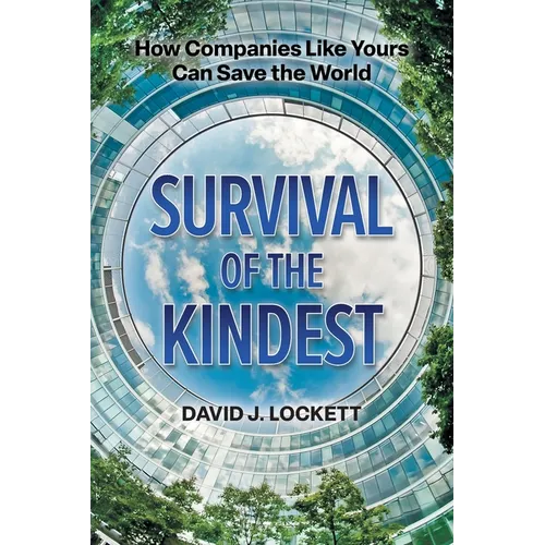 Survival of the Kindest: How Companies Like Yours Can Save the World - Paperback