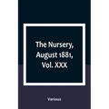 The Nursery, August 1881, Vol. XXX - Paperback