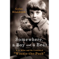 Somewhere, a Boy and a Bear: A. A. Milne and the Creation of Winnie-The-Pooh - Hardcover