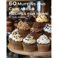 60 Muffins and Cupcakes Recipes for Home - Paperback