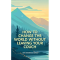 How to Change the World Without Leaving Your Couch - Paperback