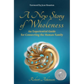 A New Story of Wholeness: An Experiential Guide for Connecting the Human Family - Paperback