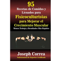 95 Recetas de Comidas y Licuados para Fisicoculturistas para Mejorar el Crecimiento Muscular: Menos Trabajo y Resultados Mas Rapidos - Paperback