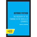 Beyond Fiction: The Recovery of the Feminine in the Novels of Cervantes - Paperback