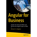 Angular for Business: Awaken the Advocate Within and Become the Angular Expert at Work - Paperback