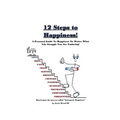 12 Steps to Happiness: A Personal Guide to Happiness No Matter What Life Struggle You Are Enduring! - Paperback