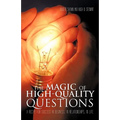 The Magic of High-Quality Questions: A Recipe for Success in Business, in Relationships, in Life - Paperback