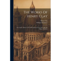 The Works Of Henry Clay: The Tariff, A History Of Tariff Legislation From 1812-1896, By William Mckinley - Paperback