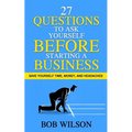 27 Questions to Ask Yourself BEFORE Starting a Business: Save Yourself Time, Money, and Headaches - Paperback