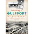 Growing Up in Gulfport: Boomer Memories from Stone's Ice Cream to Johnny Elmer and the Rockets - Paperback
