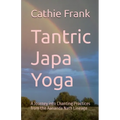 Tantric Japa Yoga: A Journey into Chanting Practices from the Aananda Nath Lineage - Paperback
