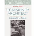 Community Architect: The Life and Vision of Clarence S. Stein - Hardcover