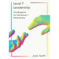 Level 7 Leadership: The Blueprint for the Human + Machine Era - Hardcover