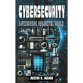 Cybersecurity: Safeguarding Our Digital World - Hardcover