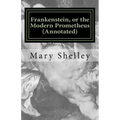 Frankenstein, or the Modern Prometheus (Annotated): The original 1818 version with new introduction and footnote annotations - Paperback