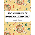 500 Super Easy Homemade Recipes - Paperback