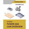 Autodesk Fusion 360 CAM Overview (December 2024): Colored - Paperback
