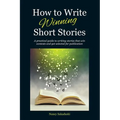 How to Write Winning Short Stories: A practical guide to writing stories that win contests and get selected for publication - Paperback