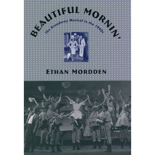 Beautiful Mornin': The Broadway Musical in the 1940s - Hardcover