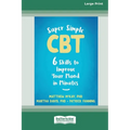 Super Simple CBT: Six Skills to Improve Your Mood in Minutes [Large Print 16 Pt Edition] - Paperback