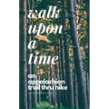 Walk Upon A Time: An Appalachian Trail Thru-hike - Paperback
